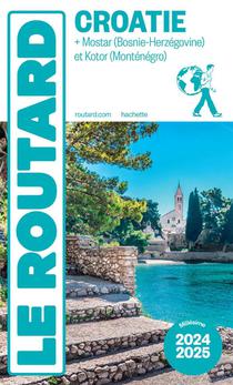 Guide Du Routard : Croatie ; + Mostar (bosnie-herzegovine) Et Kotor (montenegro) (edition 2024/2025) 