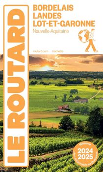 Guide Du Routard : Bordelais, Landes Et Lot-et-garonne (nouvelle-aquitaine) (edition 2024/2025) 