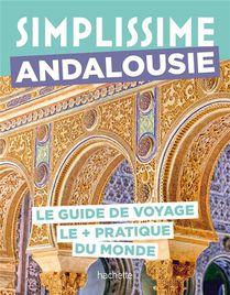 Guide Simplissime : Andalousie : Le Guide De Voyage Le + Pratique Du Monde 