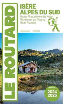 Guide Du Routard : Isere, Alpes Du Sud : Hautes-alpes, Stations Des Alpes-maritimes Et Des Alpes-de-haute-provence (edition 2024/2025) 