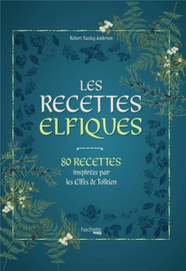 Les Recettes Elfiques : 80 Recettes Inspirees Par Les Elfes De Tolkien 