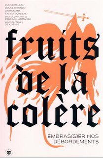 Fruits De La Colere : Embras(s)er Nos Debordements 