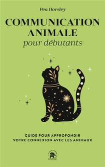 Communication Animale Pour Debutants : Guide Pour Approfondir Votre Connexion Avec Les Animaux 
