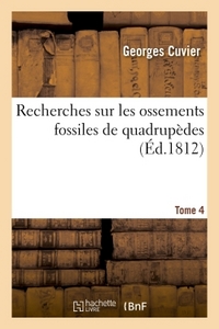 Recherches Sur Les Ossements Fossiles De Quadrupedes, Tome 4 