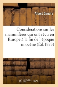 Considerations Sur Les Mammiferes Qui Ont Vecu En Europe A La Fin De L'epoque Miocene 