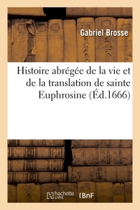 Histoire Abregee De La Vie Et De La Translation De Sainte Euphrosine - Vierge D'alexandrie Avec L'of 
