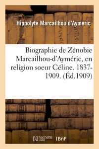Biographie De Zenobie Marcailhou-d'aymeric, En Religion Soeur Celine. 1837-1909 . - Signe : Hte Marc 