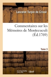 Commentaires Sur Les Memoires De Montecuculi, Generalissime Des Armees. Tome 3 - Et Grand-maitre De 