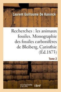 Recherches Sur Les Animaux Fossiles. Monographie Des Fossiles Carboniferes Tome 2 : De Bleiberg En Carinthie 
