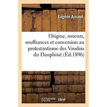 Memoires Historiques Sur L'origine, Les Moeurs, Les Souffrances Et La Conversion Au Protestantisme - 
