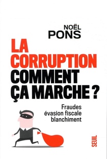 La Corruption, Comment Ca Marche ? Fraude, Evasion Fiscale, Blanchiment 