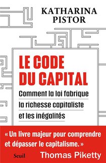 Le Code Du Capital : Comment La Loi Fabrique La Richesse Capitaliste Et Les Inegalites 