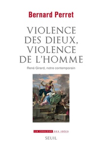 Violence Des Dieux, Violence De L'homme : Rene Girard, Notre Contemporain 