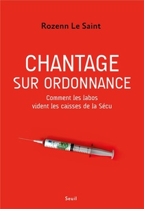 Chantage Sur Ordonnance : Comment Les Labos Vident Les Caisses De La Secu 