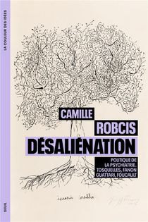 Desalienation, Politique De La Psychiatrie : Tosquelles, Fanon, Guattari, Foucault 