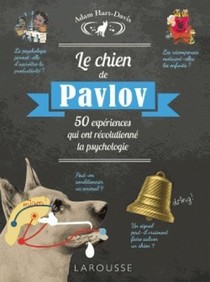 Le Chien De Pavlov ; 50 Experiences Qui Ont Revolutionne La Psychologie 