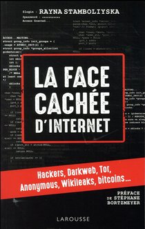 La Face Cachee D'internet ; Hackers, Darkweb, Tor, Anonymous, Wikileaks, Bitcoins... 