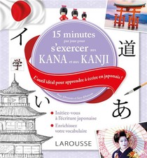 15 Minutes Par Jour Pour S'exercer Aux Kana Et Aux Kanjis ; L'outil Ideal Pour Apprendre A Ecrire En Japonais ! 