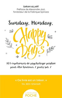 Sunday, Monday, Happy Days ! 101 Experiences De Psychologie Positive Pour Etre Heureux 7 Jours Sur 7 