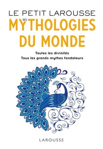 Le Petit Larousse Des Mythologies Du Monde ; Toutes Les Divinites, Tous Les Grands Mythes Fondateurs 