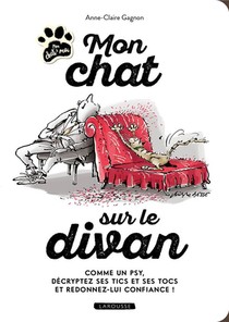 Mon Chat Sur Le Divan : Comme Un Psy, Decryptez Ses Tics Et Ses Tocs Et Redonnez-lui Confiance ! 