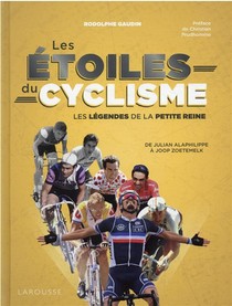 Les Etoiles Du Cyclisme : Les Legendes De La Petite Reine ; De Jacques Anquetil A Joop Zoetemelk 