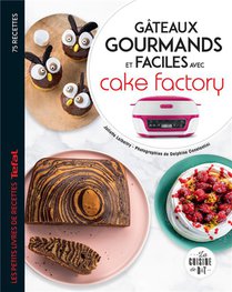 Gateaux Gourmands Et Faciles Avec Cake Factory 