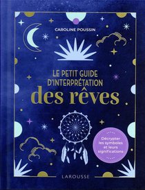 Le Petit Guide D'interpretation Des Reves : Decrypter Les Symboles Et Leurs Significations 