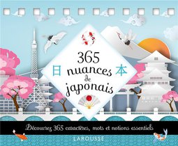 365 Nuances De Japonais : Decouvrez 365 Caracteres, Mots Et Notions Essentiels 