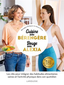 Cuisine Avec Berengere, Bouge Avec Alexia : Les Cles Pour Integrer Des Habitudes Alimentaires Saines Et L'activite Physique Dans Son Quotidien 