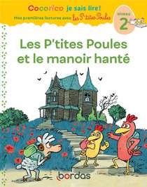 Cocorico Je Sais Lire ! Mes Premieres Lectures Avec Les P'tites Poules : Les P'tites Poules Et Le Manoir Hante ; Niveau 2 