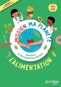 Mission Ma Planete : Edd ; L'alimentation ; Cm1-cm2 ; Fichier De L'eleve (edition 2024) 