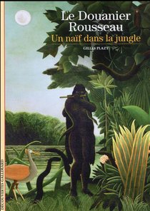Le Douanier Rousseau ; Un Naif Dans La Jungle 