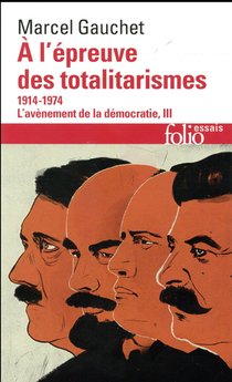 L''avenement De La Democratie Tome 3 ; A L'epreuve Des Totalitarismes, 1914-1974 