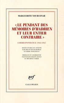 Le Pendant Des Memoires D'hadrien Et Leur Entier Contraire ; Correspondance 1964-1967 