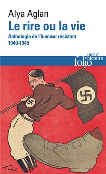 Le Rire Ou La Vie : Anthologie De L'humour Resistant 1940-1945 