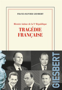 Histoire Intime De La Ve Republique Tome 3 : Tragedie Francaise 