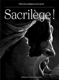 Sacrilege ! L'etat, Les Religions Et Le Sacre 