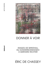 Donner A Voir : Images De Birkenau, Du Sonderkommando A Gerhard Richter 