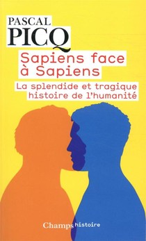 Sapiens Face A Sapiens ; La Splendide Et Tragique Histoire De L'humanite 