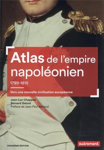 Atlas De L'empire Napoleonien 1799-1815 : Vers Une Nouvelle Civilisation Europeenne 