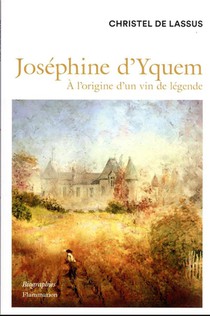 Josephine D'yquem : A L'origine Du Vin De Legende 
