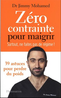 Zero Contrainte Pour Maigrir : Surtout Ne Faites Pas De Regime ! 39 Astuces Pour Perdre Du Pids 