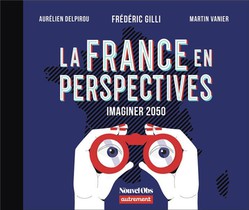 La France En Perspectives : Imaginer 2050 