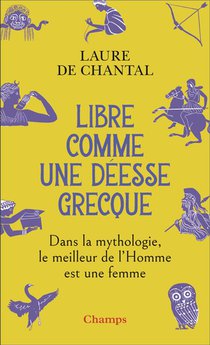 Libre Comme Une Deesse Grecque : Dans La Mythologie, Le Meilleur De L'homme Est Une Femme 
