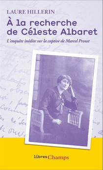 A La Recherche De Celeste Albaret : L'enquete Inedite Sur La Captive De Marcel Proust 