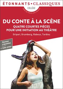 Du Conte A La Scene : Quatre Courtes Pieces Pour Une Initiation Au Theatre 