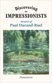 Discovering The Impressionists : Memoirs Of Paul Durand-ruel 