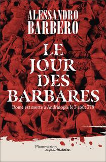 Le Jour Des Barbares : Andrinople, 9 Aout 378 