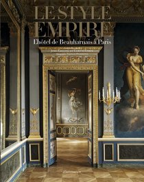 Le Style Empire : L'hotel De Beauharnais A Paris ; La Residence De L'ambassadeur D'allemagne A Paris 
